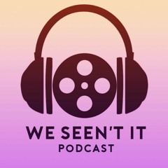 We Seen't It Podcast