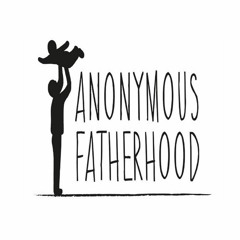 The Anonymous Fatherhood Podcast