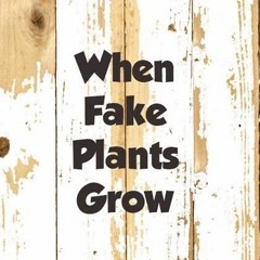 When Fake Plants Grow