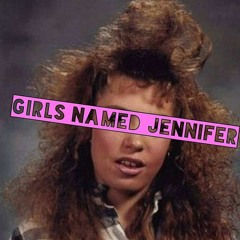 Girls Named Jennifer