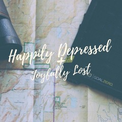 Happily Depressed Joyfully Lost