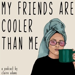 My Friends Are Cooler Than Me