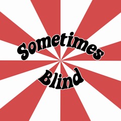 Sometimes Blind