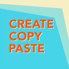 Create, Copy, Paste