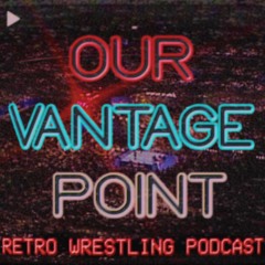 Our Vantage Point - Retro Wrestling Podcast