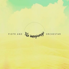Piotr And The Imaginary Orchestar