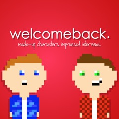 welcomeback. [improv podcast]