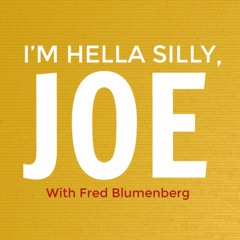 I'm Hella Silly, Joe