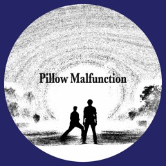 Pillow Malfunction