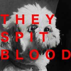 They Spit Blood