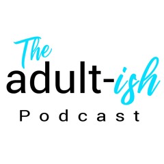 The adult-ish Podcast with Danielle & Brian