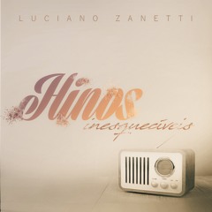Hinos Inesquecíveis - Luciano Zanetti