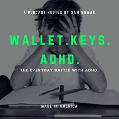 Wallet. Keys. ADHD Podcast