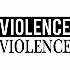 Violence & Violence