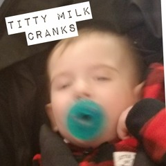 TITTY MILK CRANKS