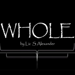 Whole by Liz S Alexander