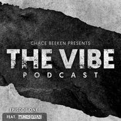 CHACE BEEKEN 3 (THE VIBE PODCAST)