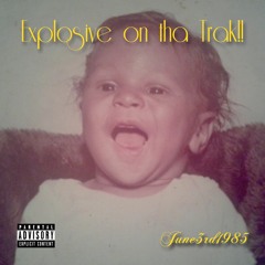 Explosive On Tha Trak!!