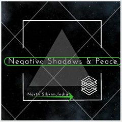 NEGATIVE SHADOWs & PEACE