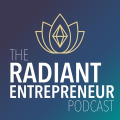The Radiant Entrepreneur Podcast
