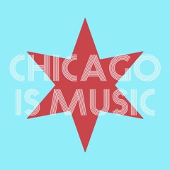 CHICAGO IS MUSIC