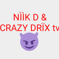 NIIK D & CRAZY DRIX TV