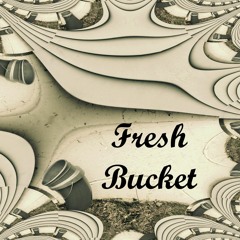Fresh Bucket