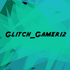 Glitch_Gamer 12