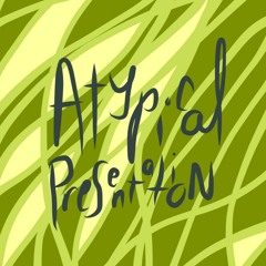 Atypical Presentation: A Medical Podcast