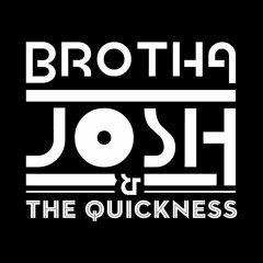 Brotha Josh & The Quickness