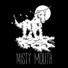 Misty Mouth