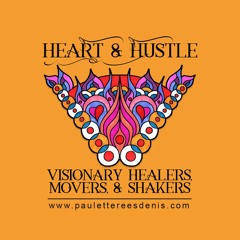 Heart & Hustle Visionary Healers, Movers & Shakers