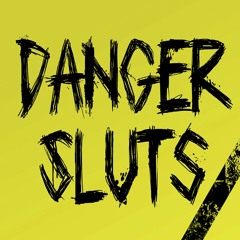Danger Sluts