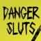 Danger Sluts