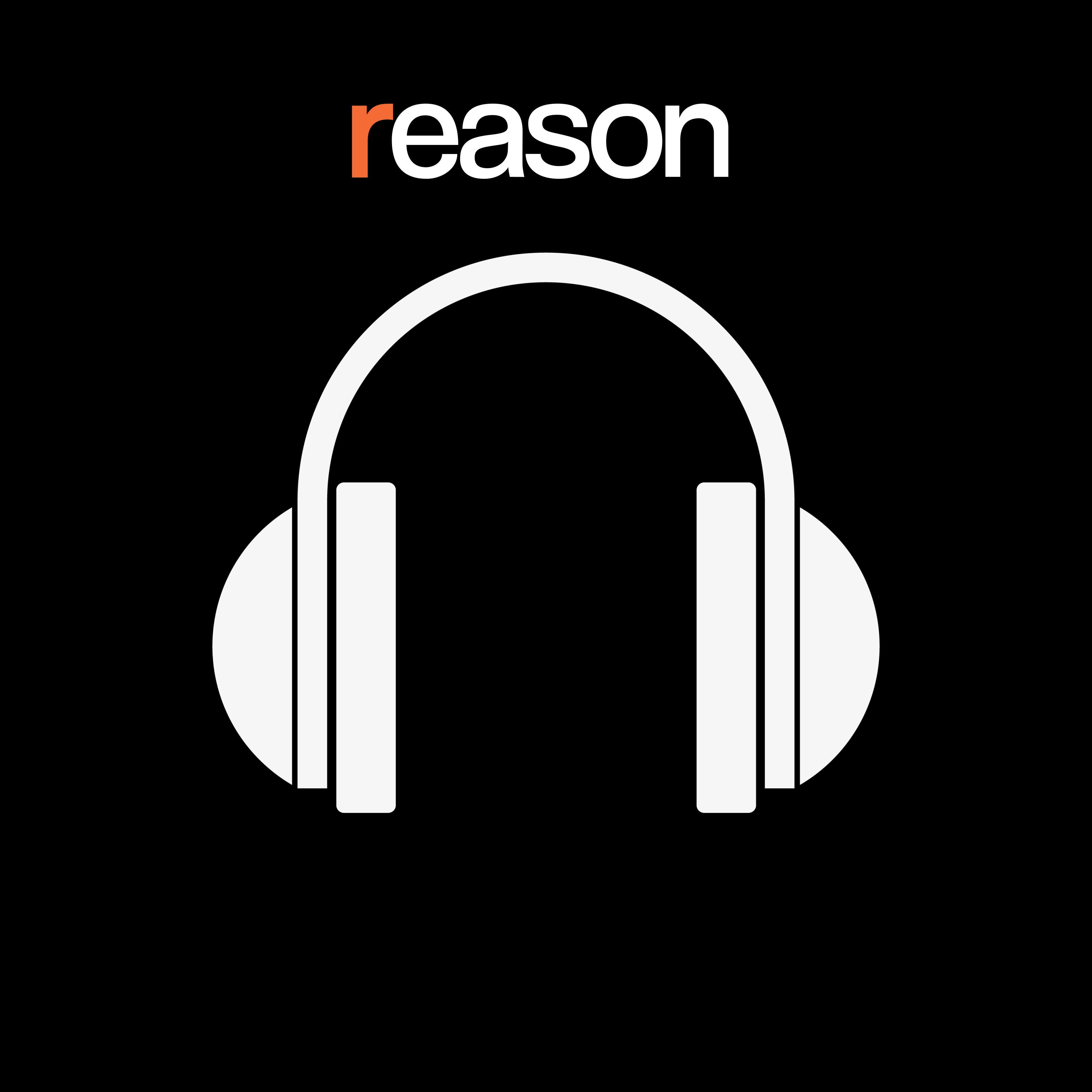 Reason Podcasts:Reason Podcasts