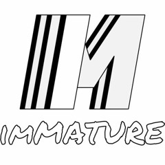 imMATURE