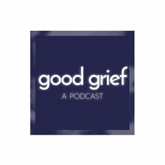Good Grief Podcast