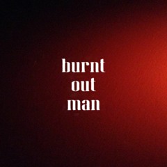 burnt out man