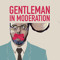 Gentleman In Moderation