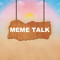Meme Talk