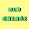 OLD GREASE