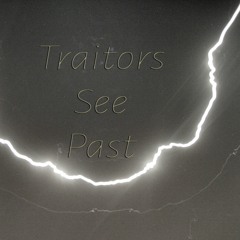 Traitors See Past