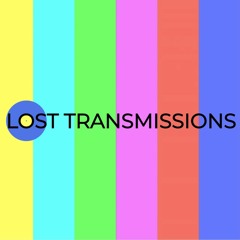 Lost Transmissions