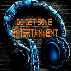GO GET SOME! ENTERTAINMENT.