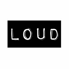 LOUD!
