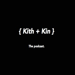 The Kith & Kin Podcast