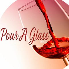Pour A Glass Podcast