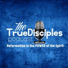 The TrueDisciples Podcast