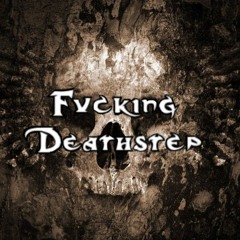 ☣FvckingDeathstep☣