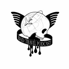 Bad Travel Podcast